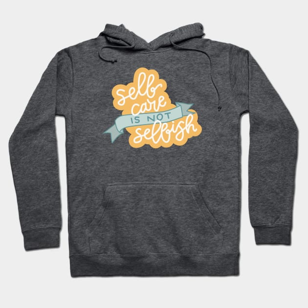 Self Care is not selfish Hoodie by Cat Bone Design